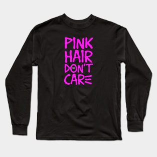 PINK HAIR DONT CARE Long Sleeve T-Shirt